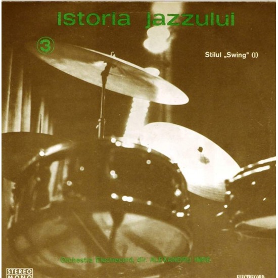 Пластинка Istoria Jazzului. Orchestra Electrecord. Dir. Alexandru Imre Stilurile „Swing"(I). Vol.3